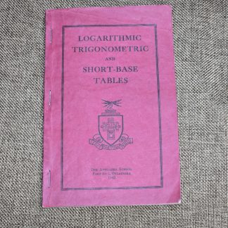Logarithmic, Trigonometric, and Short-Base Tables was issued by The Artillery School at Fort Sill, Oklahoma 1943