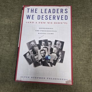 The Leaders We Deserved (And a Few We Didn’t) by Alvin Stephen Felzenberg