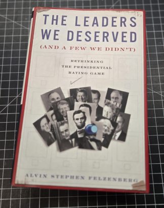 The Leaders We Deserved (And a Few We Didn’t) by Alvin Stephen Felzenberg