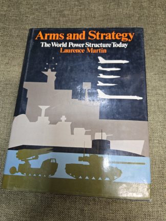 Arms and Strategy: The World Power Structure Today by Laurence Martin First American Edition 1973 Hardcover